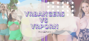 VRBangers vs VRPorn.com: Which Site Delivers the Clearest Experience?